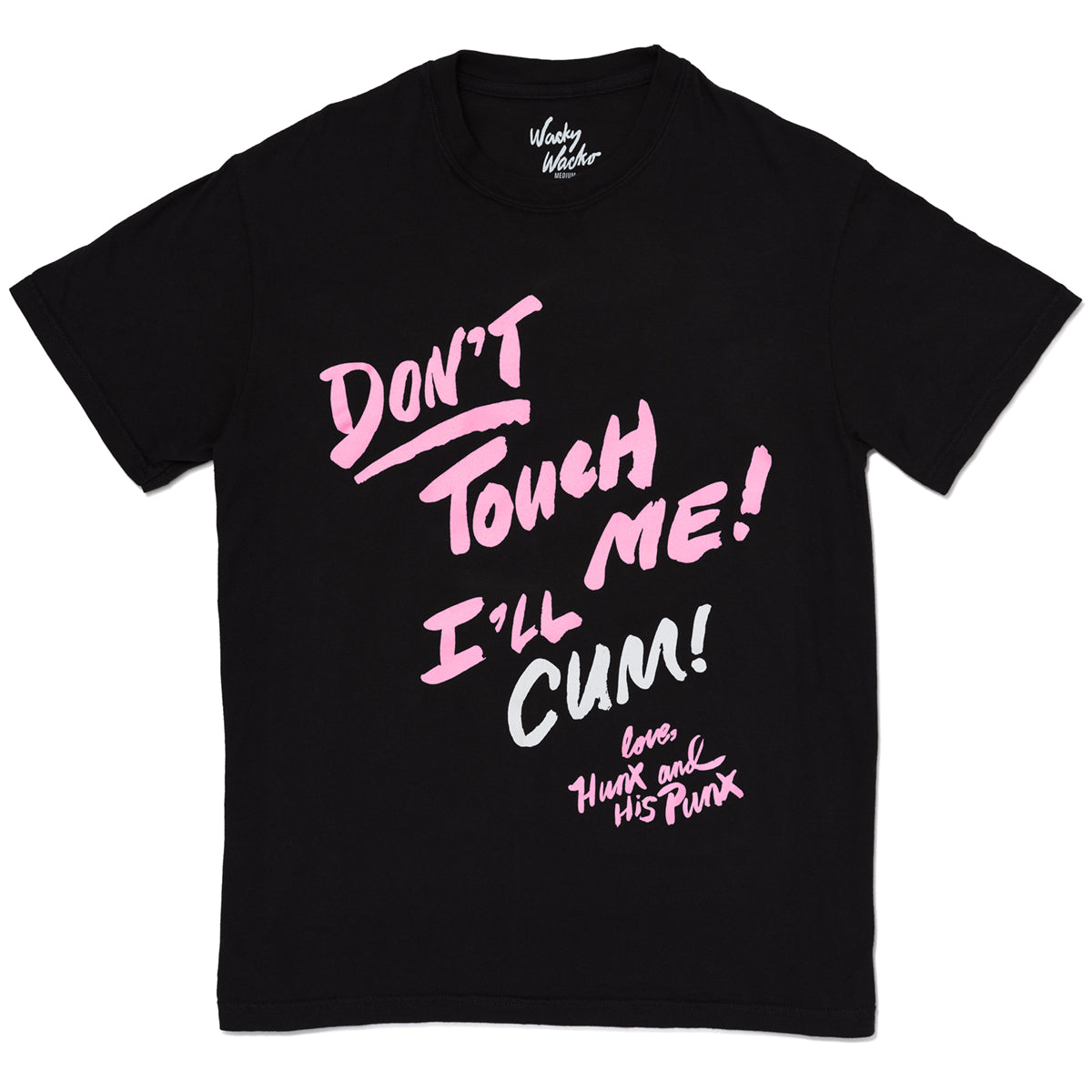 Don't Touch Me ! I'll Cum! T Shirt