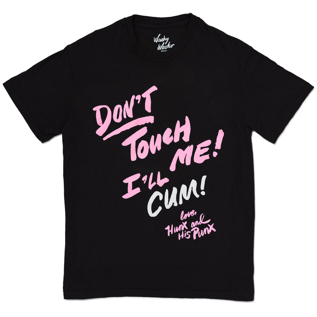 Don't Touch Me ! I'll Cum! T Shirt