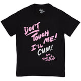 Don't Touch Me ! I'll Cum! T Shirt
