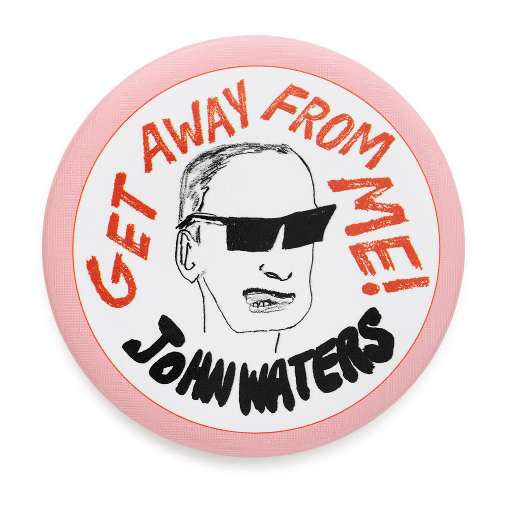 John Waters "Get Away From Me!" Talking Badge